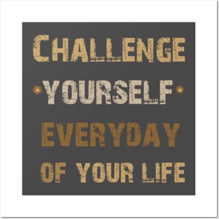 Challenge Yourself Everyday of Your Life Posters and Art